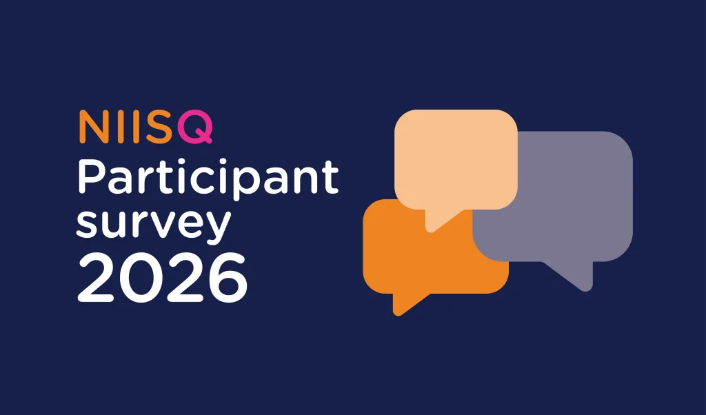 NIISQ orange and pink logo with white text under that reads, “Participant survey 2026” on a navy background. To the right of the text are orange and grey icons depicting speech bubbles.